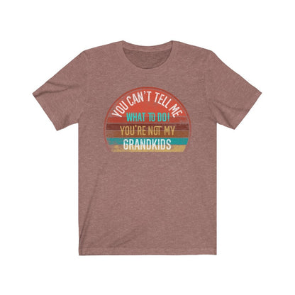You Can't Tell Me What To Do You're Not My GRANDKIDS Shirt, Grandbaby TShirt