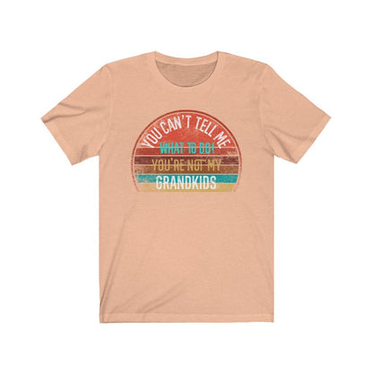 You Can't Tell Me What To Do You're Not My GRANDKIDS Shirt, Grandbaby TShirt