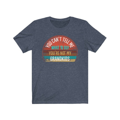 You Can't Tell Me What To Do You're Not My GRANDKIDS Shirt, Grandbaby TShirt
