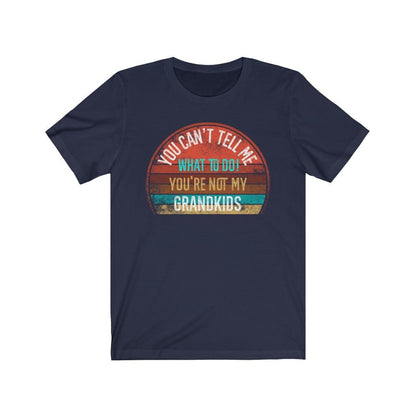 You Can't Tell Me What To Do You're Not My GRANDKIDS Shirt, Grandbaby TShirt