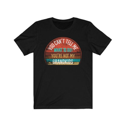 You Can't Tell Me What To Do You're Not My GRANDKIDS Shirt, Grandbaby TShirt