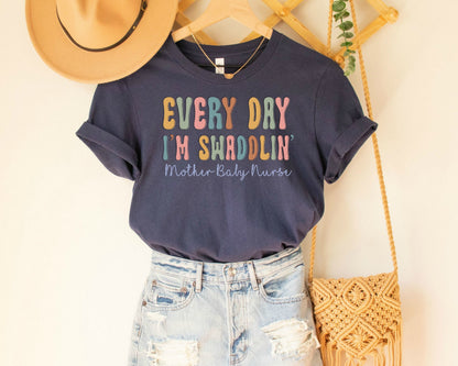 Every Day I'm Swaddlin' Shirt: Mother Baby Nurse Tee