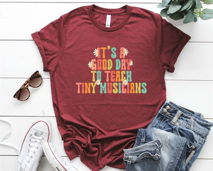 Music Teacher T-Shirt: Good Day to Teach Tiny Musicians
