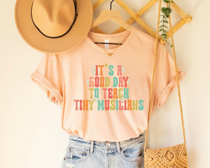 Music Teacher T-Shirt: Good Day to Teach Tiny Musicians