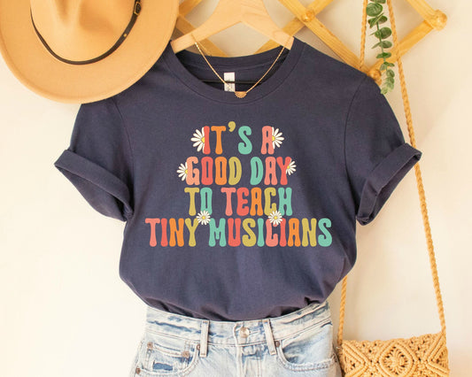 Music Teacher T-Shirt: Good Day to Teach Tiny Musicians