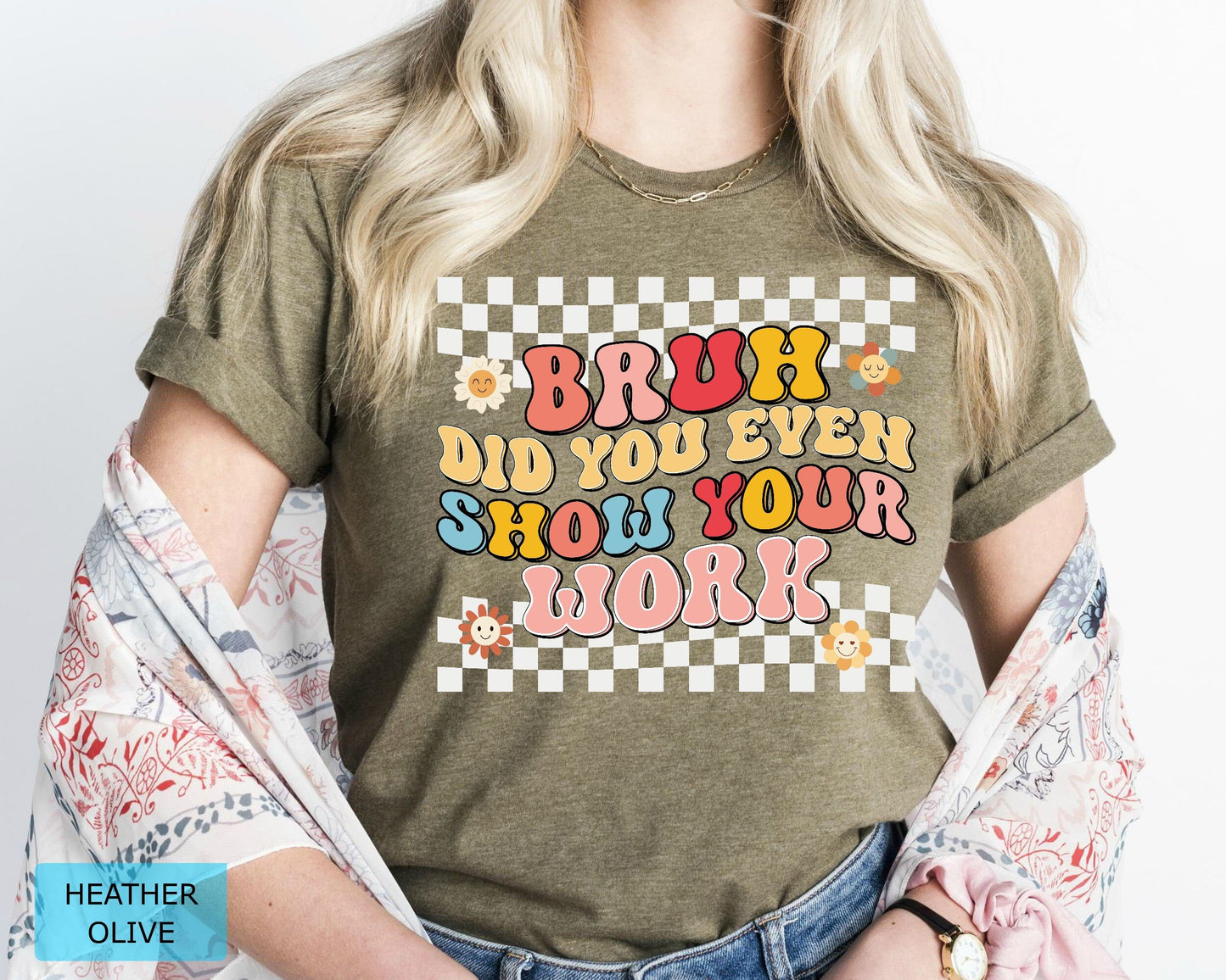 Funny Math Teacher T-Shirt, Bruh Did You Even Show Your Work Shirt