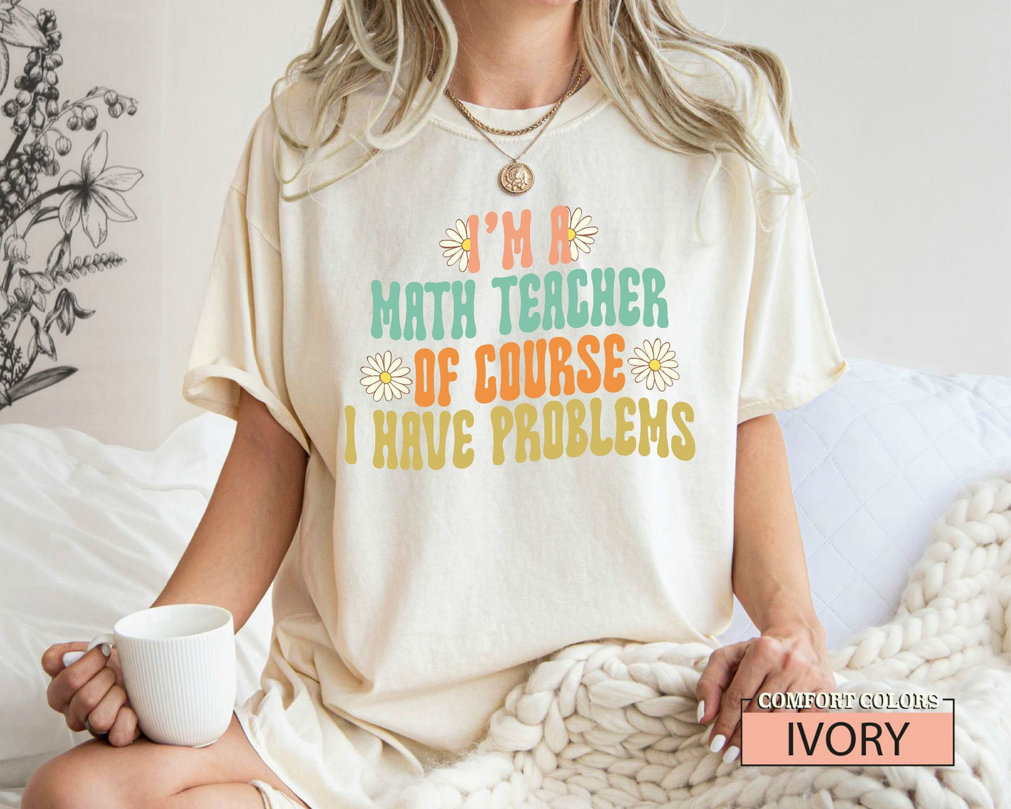 Comfort Colors Math Teacher Shirt: I Have Problems