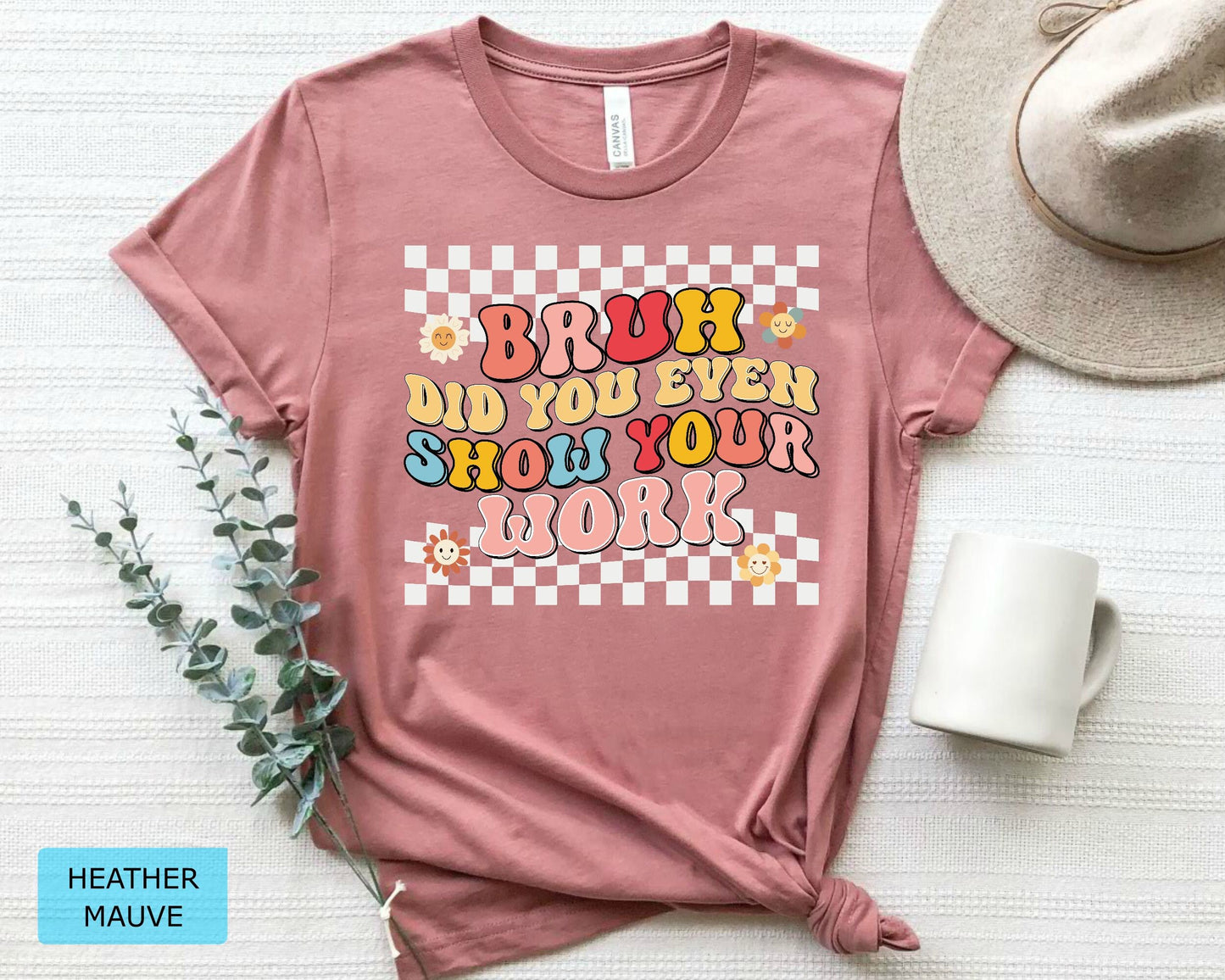 Funny Math Teacher T-Shirt, Bruh Did You Even Show Your Work Shirt
