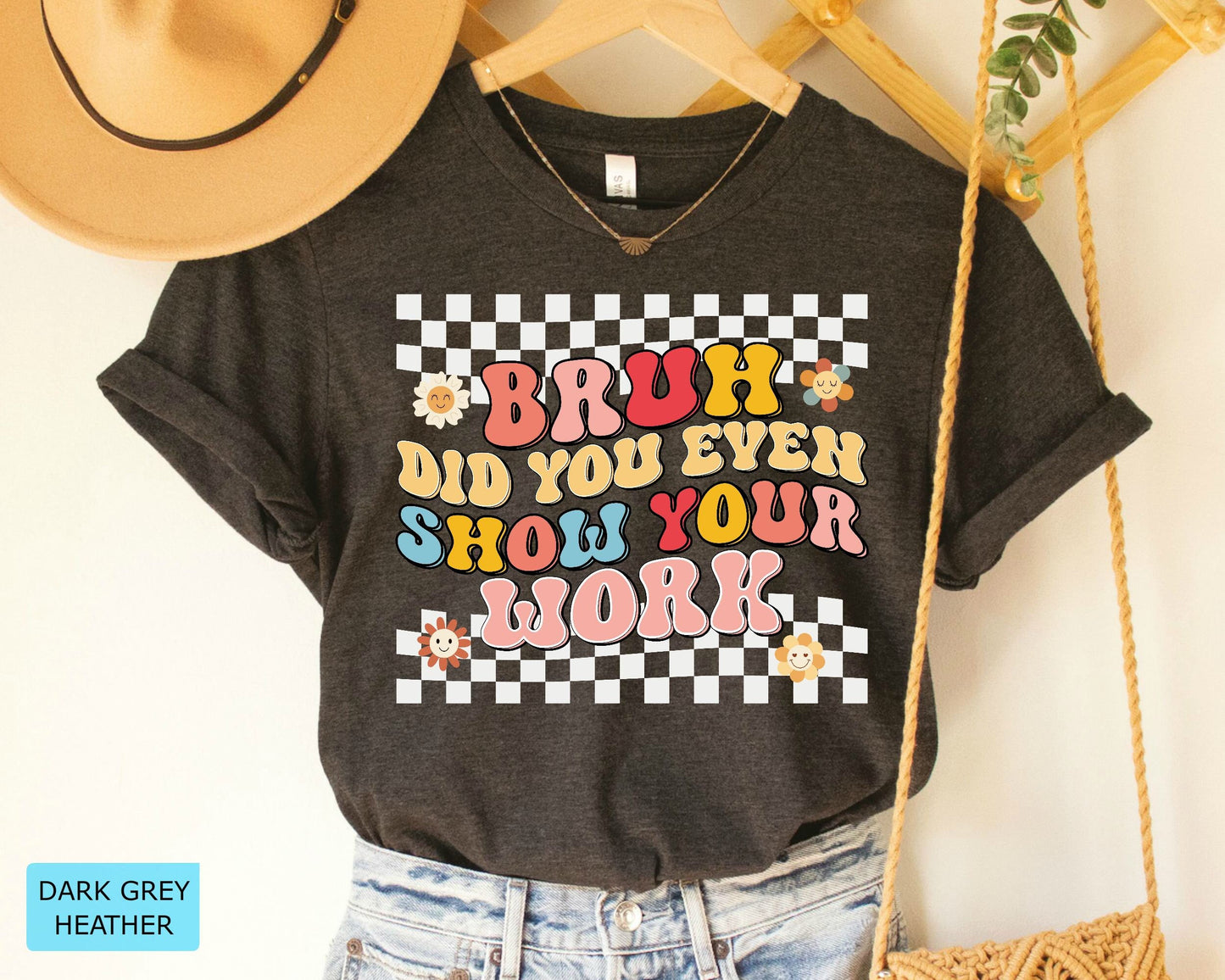 Funny Math Teacher T-Shirt, Bruh Did You Even Show Your Work Shirt