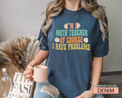 Comfort Colors Math Teacher Shirt: I Have Problems