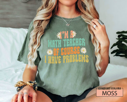 Comfort Colors Math Teacher Shirt: I Have Problems