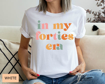 In My Forties Era Shirt - Retro 40th Birthday Gift