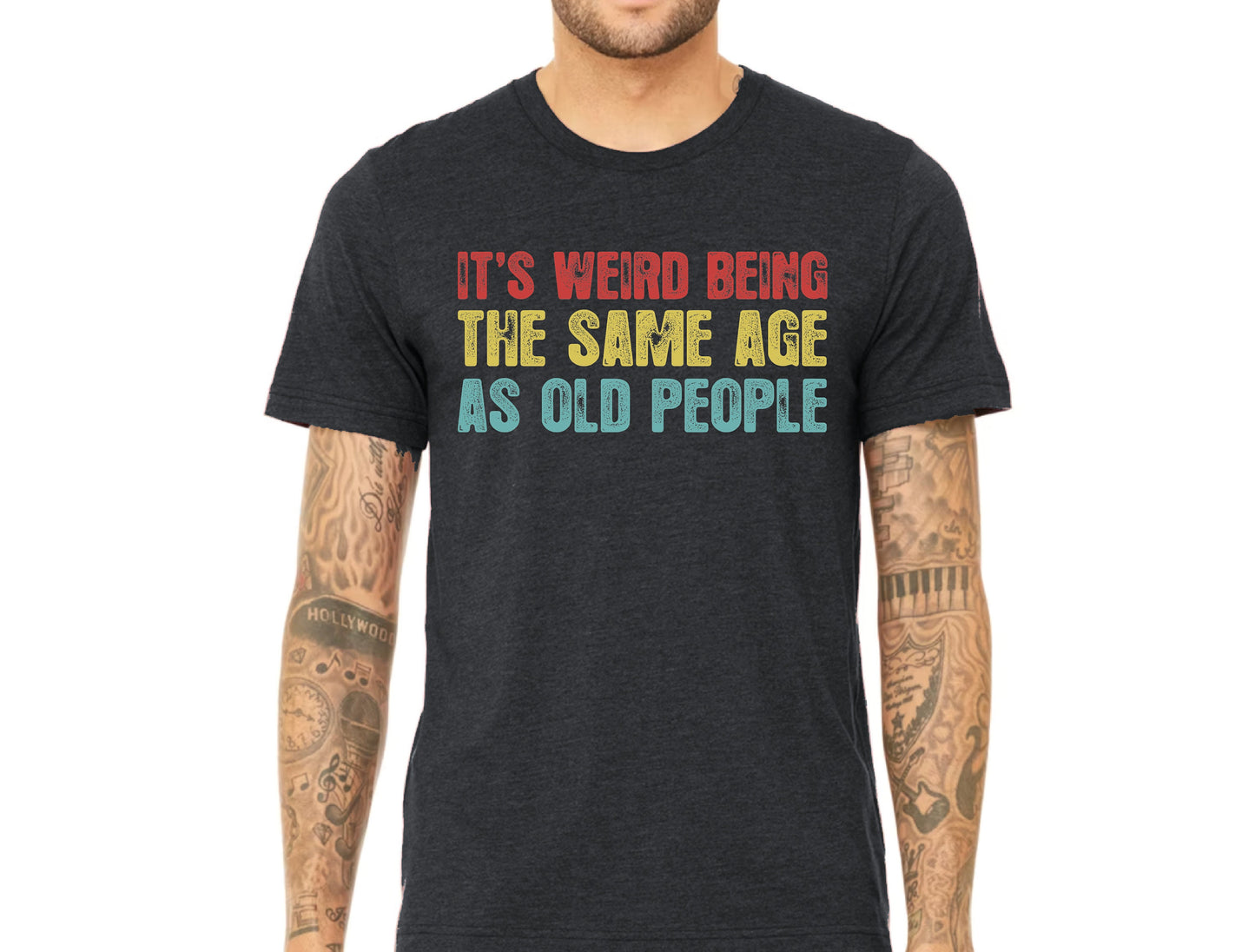 It's Weird Being The Same Age as Old People - Funny Sayings Shirt - Gift for Grandpa