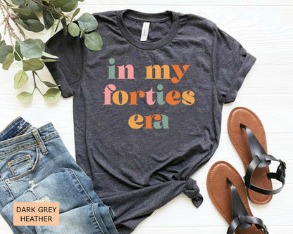 In My Forties Era Shirt - Retro 40th Birthday Gift