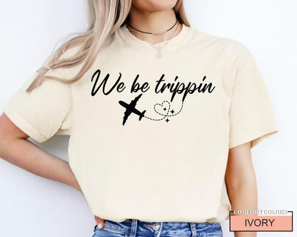 We Be Trippin' Graphic Tee: Adventure Travel Shirt