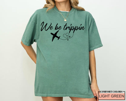 We Be Trippin' Graphic Tee: Adventure Travel Shirt