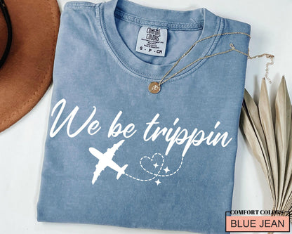 We Be Trippin' Graphic Tee: Adventure Travel Shirt
