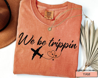 We Be Trippin' Graphic Tee: Adventure Travel Shirt