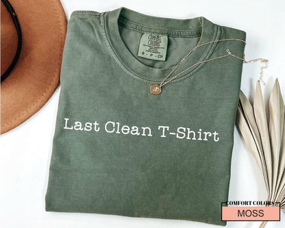 Last Clean T-Shirt: Funny Comfort Colors Tee, Teen Gift
