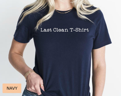 Last Clean T-Shirt: Funny Comfort Colors Tee, Teen Gift
