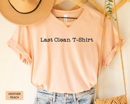 Last Clean T-Shirt: Funny Comfort Colors Tee, Teen Gift