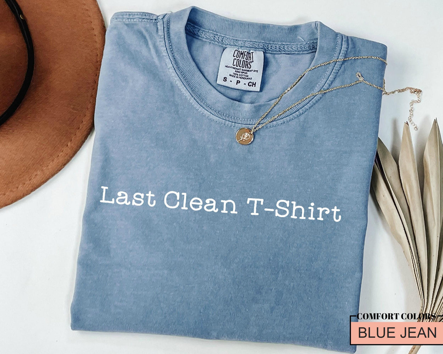 Last Clean T-Shirt: Funny Comfort Colors Tee, Teen Gift