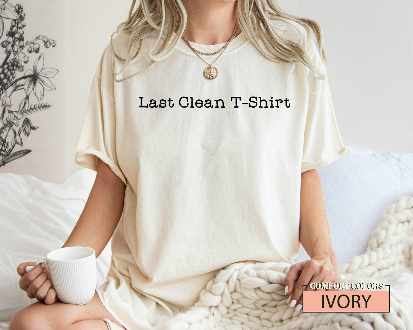 Last Clean T-Shirt: Funny Comfort Colors Tee, Teen Gift
