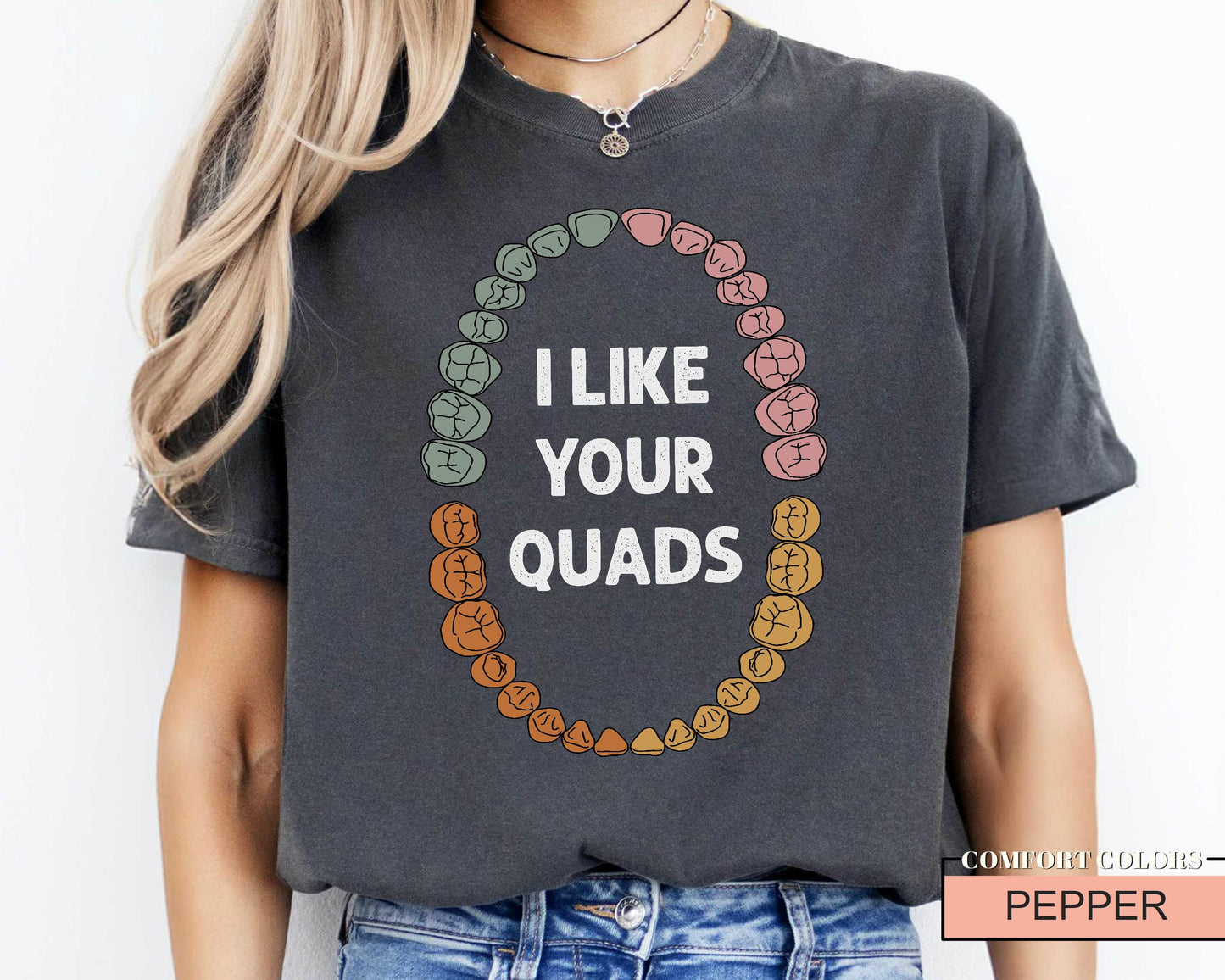 Funny Dentist T-Shirt: I Like Your Quads, Dental Hygienist Gift