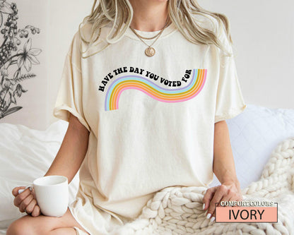 Funny Anti Trump Shirt: Have The Day You Voted For