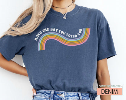 Funny Anti Trump Shirt: Have The Day You Voted For