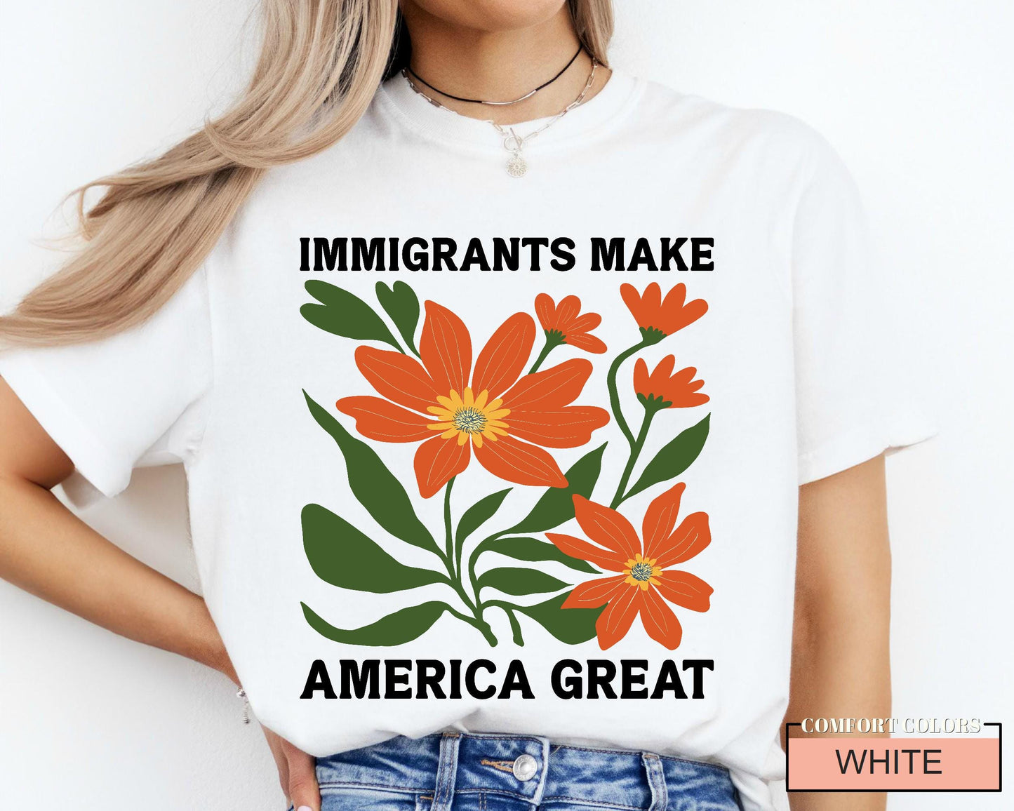 Immigrants Make America Great Shirt, Floral Activist Shirt, Democrat Shirt, Human Rights Shirt, Pro Immigration Anti Racism Shirt