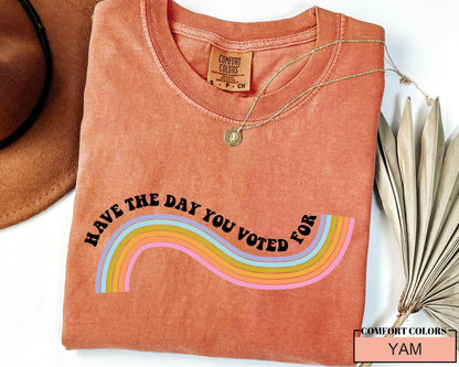 Funny Anti Trump Shirt: Have The Day You Voted For