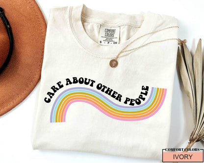 Equality Social Justice Liberal Shirt, Care About Other People, Be Kind Shirt, Inspirational Quote Shirt, Positive Message Anti Trump Shirt
