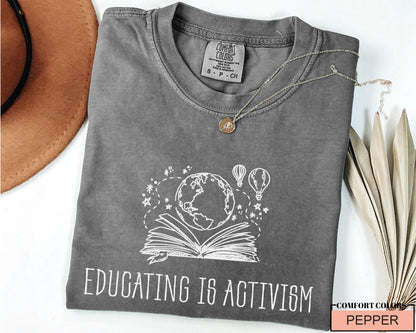 Educating is Activism Shirt, Liberal Teacher Gift, Equality Tee