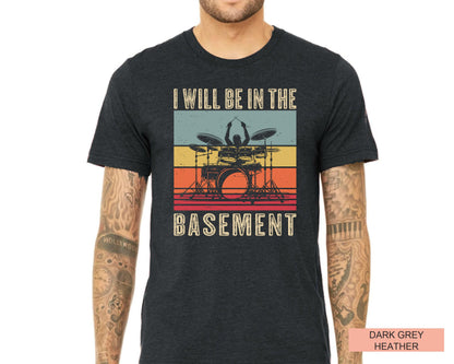 Funny Drummer Dad Shirt: I'll Be In The Basement, Music Lover Gift