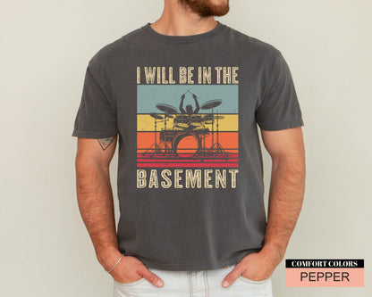 Funny Drummer Dad Shirt: I'll Be In The Basement, Music Lover Gift