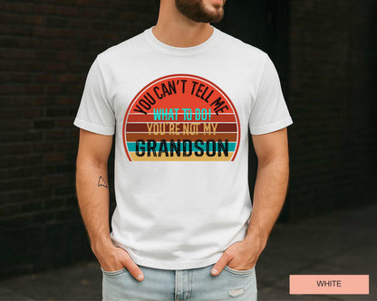 You Can't Tell Me What To Do Grandson Unisex T-Shirt