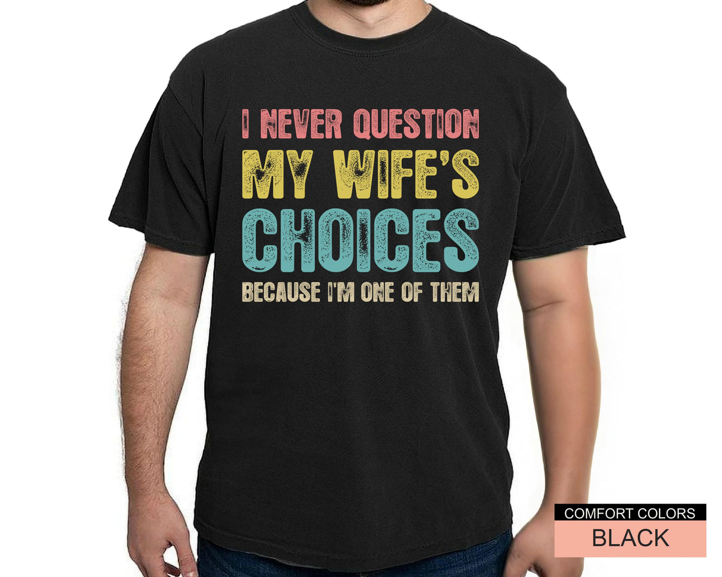 Funny Husband Shirt: 'I Never Question My Wife's Choices'