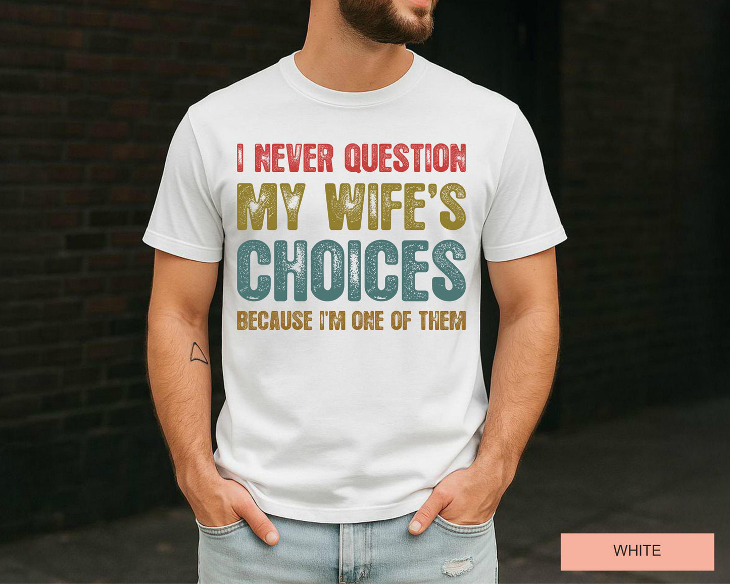 Funny Husband Shirt: 'I Never Question My Wife's Choices'