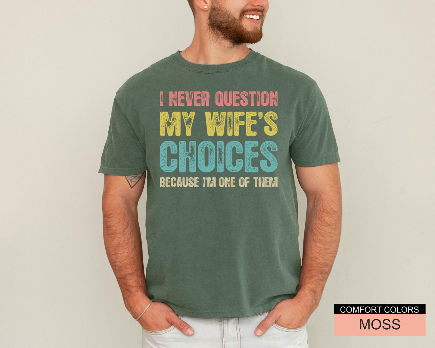 Funny Husband Shirt: 'I Never Question My Wife's Choices'