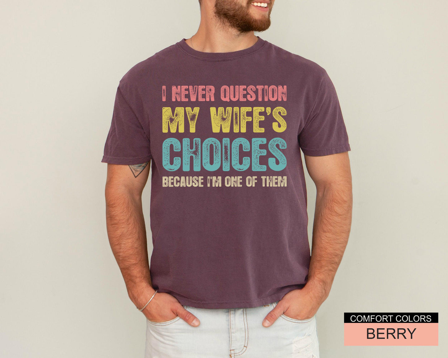 Funny Husband Shirt: 'I Never Question My Wife's Choices'