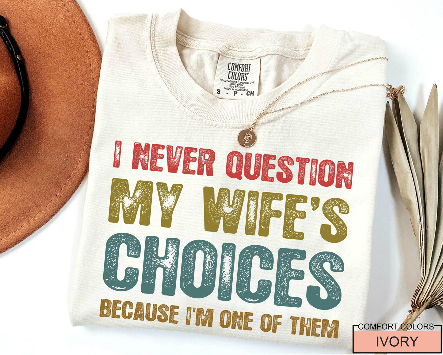 Funny Husband Shirt: 'I Never Question My Wife's Choices'