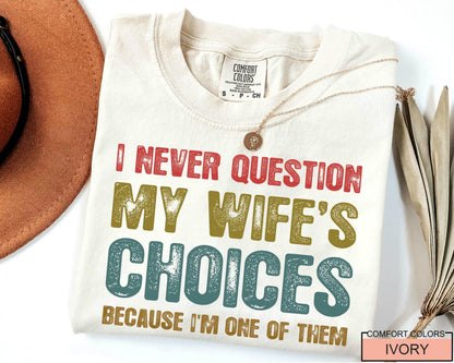 Funny Husband Shirt: 'I Never Question My Wife's Choices'