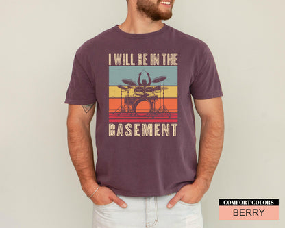 Funny Drummer Dad Shirt: I'll Be In The Basement, Music Lover Gift