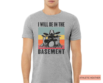 Funny Drummer Dad Shirt: I'll Be In The Basement, Music Lover Gift