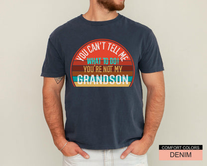 You Can't Tell Me What To Do Grandson Unisex T-Shirt