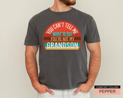 You Can't Tell Me What To Do Grandson Unisex T-Shirt