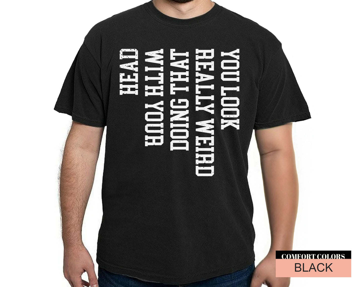 Funny Sarcastic Saying T-Shirt: You Look Really Weird