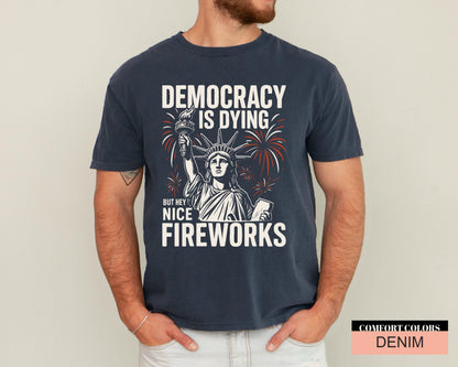 Bold Protest for Activists And Free Thinkers, Statue Of Liberty Fireworks Shirt, Democracy Is Dying But Hey Nice Fireworks, Anti Trump Shirt