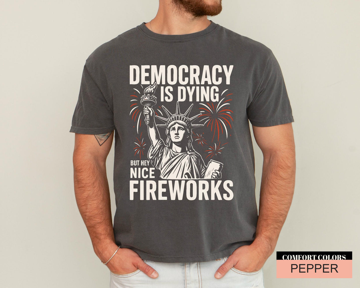 Bold Protest for Activists And Free Thinkers, Statue Of Liberty Fireworks Shirt, Democracy Is Dying But Hey Nice Fireworks, Anti Trump Shirt